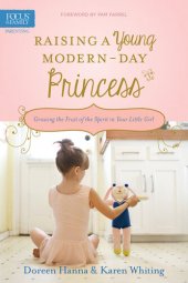 book Raising a Young Modern-Day Princess: Growing the Fruit of the Spirit in Your Little Girl