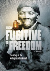 book From Fugitive to Freedom: The Story of the Underground Railroad