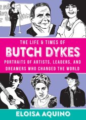 book The Life & Times of Butch Dykes: Portraits of Artists, Leaders, and Dreamers Who Changed the World