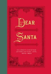 book Dear Santa: Children's Christmas Letters and Wish Lists, 1870–1920