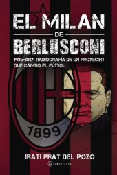 book El Milan de Berlusconi: 1986-2017: Radiografía de un proyecto que cambió el fútbol