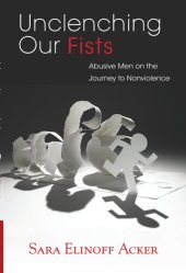 book Unclenching Our Fists: Abusive Men on the Journey to Nonviolence