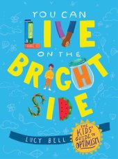 book You Can Live on the Bright Side: The Kids' Guide to Optimism