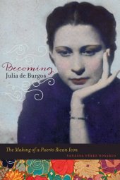 book Becoming Julia de Burgos: The Making of a Puerto Rican Icon