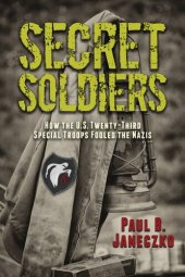 book Secret Soldiers: How the U.S. Twenty-Third Special Troops Fooled the Nazis