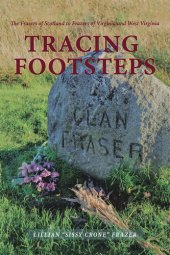 book Tracing Footsteps: The Frasers of Scotland to Frazers of Virginia and West Virginia