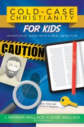 book Cold-Case Christianity for Kids: Investigate Jesus with a Real Detective