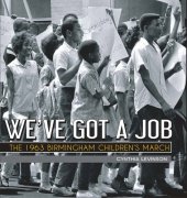 book We've Got a Job: The 1963 Birmingham Children's March