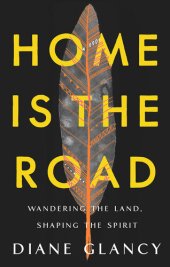 book Home Is the Road: Wandering the Land, Shaping the Spirit