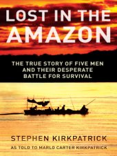 book Lost in the Amazon: The True Story of Five Men and Their Desperate Battle for Survival