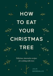 book How to Eat Your Christmas Tree: Delicious, innovative recipes for cooking with trees