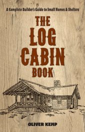 book The Log Cabin Book: A Complete Builder's Guide to Small Homes and Shelters