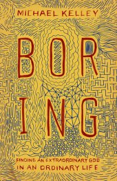 book Boring: Finding an Extraordinary God in an Ordinary Life