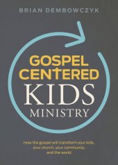 book Gospel-Centered Kids Ministry: How the gospel will transform your kids, your church, your community, and the world