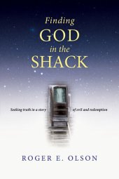 book Finding God in the Shack: Seeking Truth in a Story of Evil and Redemption