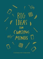 book Big Ideas for Curious Minds: An Introduction to Philosophy