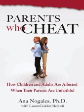 book Parents Who Cheat: How Children and Adults Are Affected When Their Parents Are Unfaithful