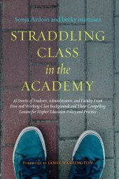 book Straddling Class in the Academy: 26 Stories of Students, Administrators, and Faculty from Poor and Working-Class Backgrounds and Their Compelling Lessons for Higher Education Policy and Practice