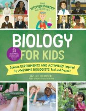 book The Kitchen Pantry Scientist Biology for Kids: Science Experiments and Activities Inspired by Awesome Biologists, Past and Present; with 25 Illustrated Biographies of Amazing Scientists from Around the World