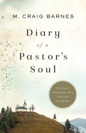 book Diary of a Pastor's Soul: The Holy Moments in a Life of Ministry