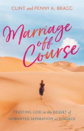 book Marriage Off Course: Trusting God in the Desert of Unwanted Separation or Divorce