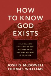 book How to Know God Exists: Solid Reasons to Believe in God, Discover Truth, and Find Meaning in Your Life