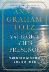 book The Light of His Presence: Prayers to Draw You Near to the Heart of God