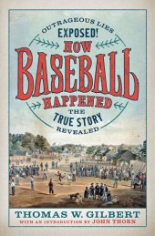 book How Baseball Happened: Outrageous Lies Exposed! The True Story Revealed