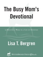 book The Busy Mom's Devotional: Ten Minutes a Week to a Life of Devotion