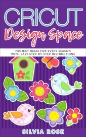 book Cricut Design Space: Project Ideas for Every Season with Easy Step-by-Step Instructions