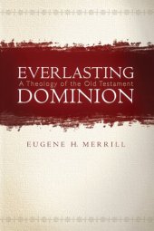 book Everlasting Dominion: A Theology of the Old Testament