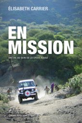 book En mission: Une vie au sein de la Croix-Rouge