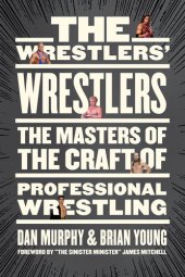 book The Wrestlers' Wrestlers: The Masters of the Craft of Professional Wrestling