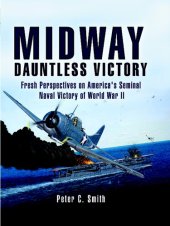 book Midway: Dauntless Victory: Fresh Perspectives on America's Seminal Naval Victory of World War II