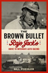 book The Brown Bullet: Rajo Jack's Drive to Integrate Auto Racing