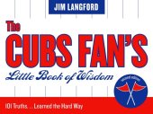 book The Cubs Fan's Little Book of Wisdom: 101 Truths...Learned the Hard Way