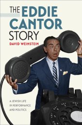 book The Eddie Cantor Story: A Jewish Life in Performance and Politics