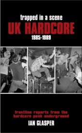 book Trapped in a Scene: UK Hardcore 1985???1989: Frontline Reports from the Hardcore Punk Underground