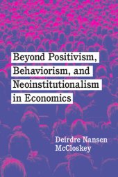 book Beyond Positivism, Behaviorism, and Neoinstitutionalism in Economics