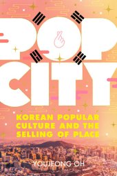 book Pop City: Korean Popular Culture and the Selling of Place