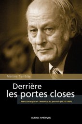 book Derrière les portes closes: René Lévesque et l'exercice du pouvoir (1976-1985)