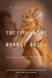 book The Girl in the Orange Dress: Searching for a Father Who Does Not Fail