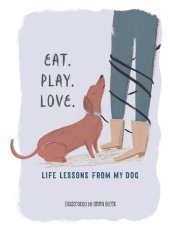 book Eat. Play. Love.: Life Lessons from My Dog