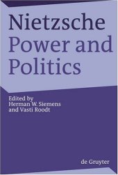 book Nietzsche, Power and Politics: Rethinking Nietzsche's Legacy for Political Thought