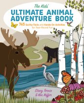 book The Kids' Ultimate Animal Adventure Book: 745 Quirky Facts and Hands-On Activities for Year-Round Fun