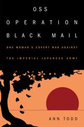 book OSS Operation Black Mail: One Woman's Covert War Against the Imperial Japanese Army