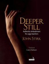 book Deeper Still Authentic embodiment for yoga teachers