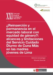 book ¿Reinserción y permanencia en el mercado laboral con equidad de género?: alcances y limitaciones del Servicio Cuidado Diurno de Cuna Más en las madres jóvenes de Lima