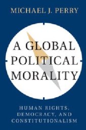 book A Global Political Morality: Human Rights, Democracy, and Constitutionalism