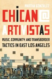 book Chican@ Artivistas: Music, Community, and Transborder Tactics in East Los Angeles